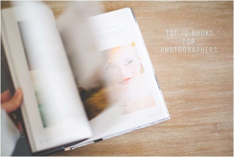 Top 10 Photography Books Every Photographer Should Own - bethadilly photography