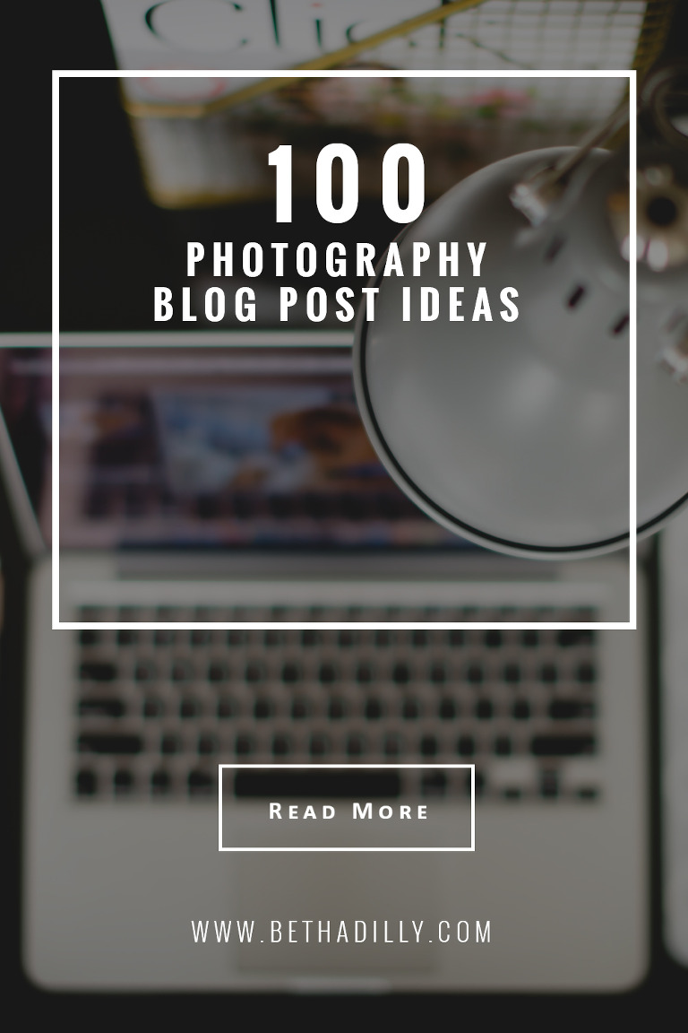 100 Photography Blog Post Ideas | bethadilly photography