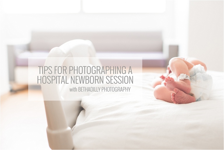 Tips for Photographing A Hospital Newborn Session | bethadilly photography