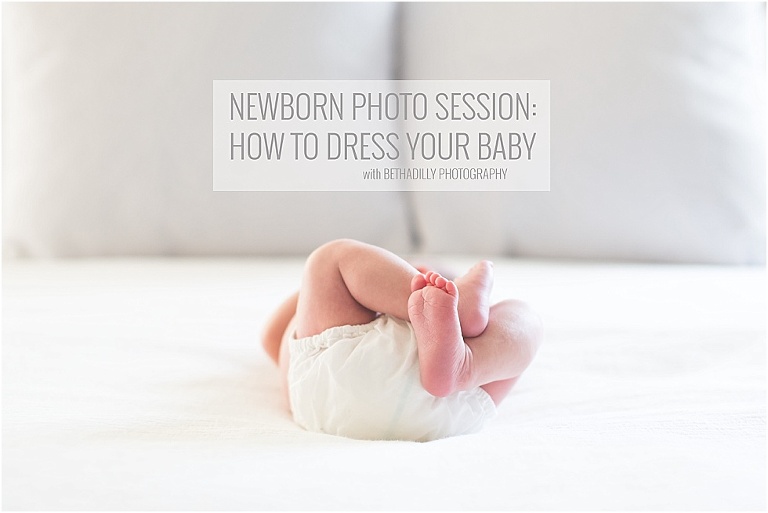 Newborn Photo Session: How To Dress Your Baby | bethadilly photography