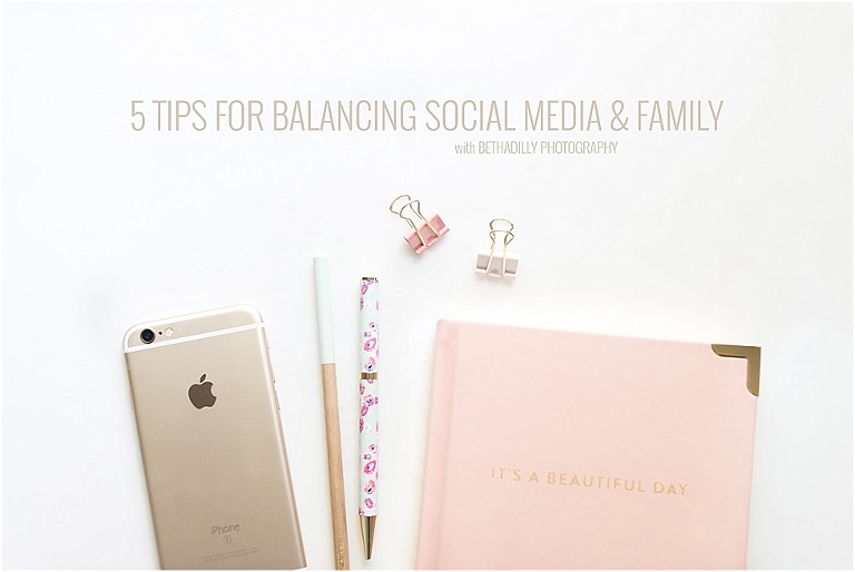 5 Tips for Balancing Social Media and Family | bethadilly photography