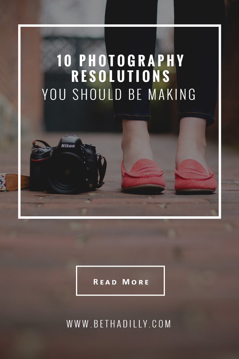 10 Photography Resolutions You Should Be Making | Bethadilly Photography