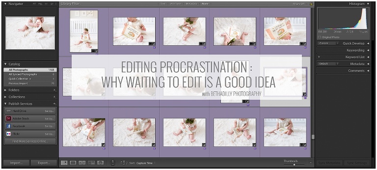 Editing Procrastination : Why Waiting To Edit Is A Good Idea | Bethadilly Photography