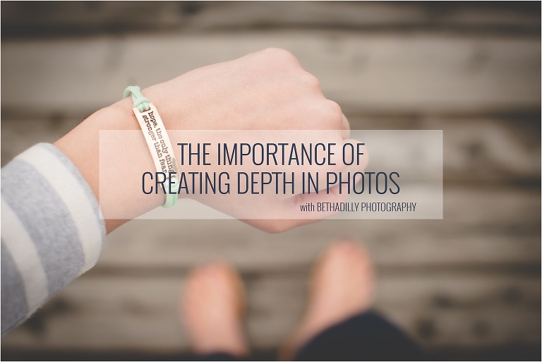 The Importance of Creating Depth in Photos | Bethadilly Photography