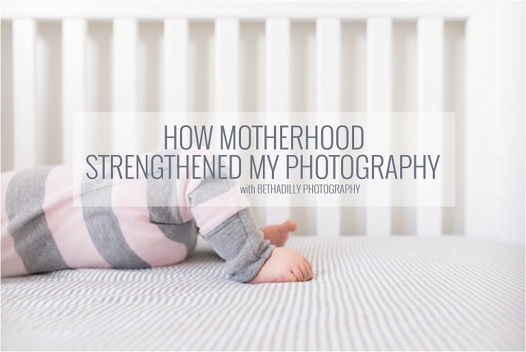How Motherhood Strengthened My Photography | Bethadilly Photography