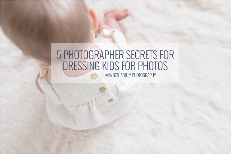 5 Photographer Secrets For Dressing Kids For Photos | Bethadilly Photography