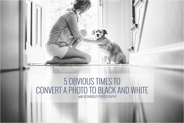 5 Obvious Times To Convert A Photo To Black and White | Bethadilly Photography