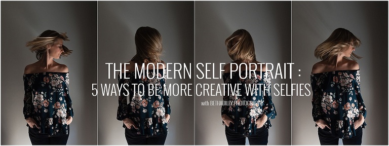The Modern Self Portrait : 5 Ways To Be More Creative With Selfies | Bethadilly Photography