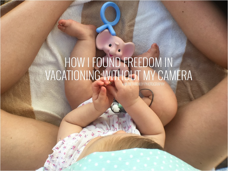 How I Found Freedom in Vacationing Without My Camera | Bethadilly Photography