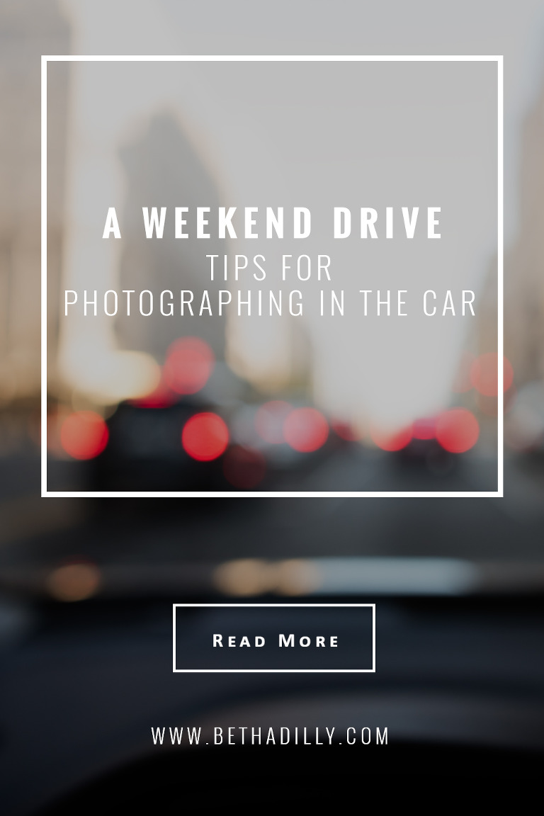 A Weekend Drive : Tips For Photographing In The Car | Bethadilly Photography