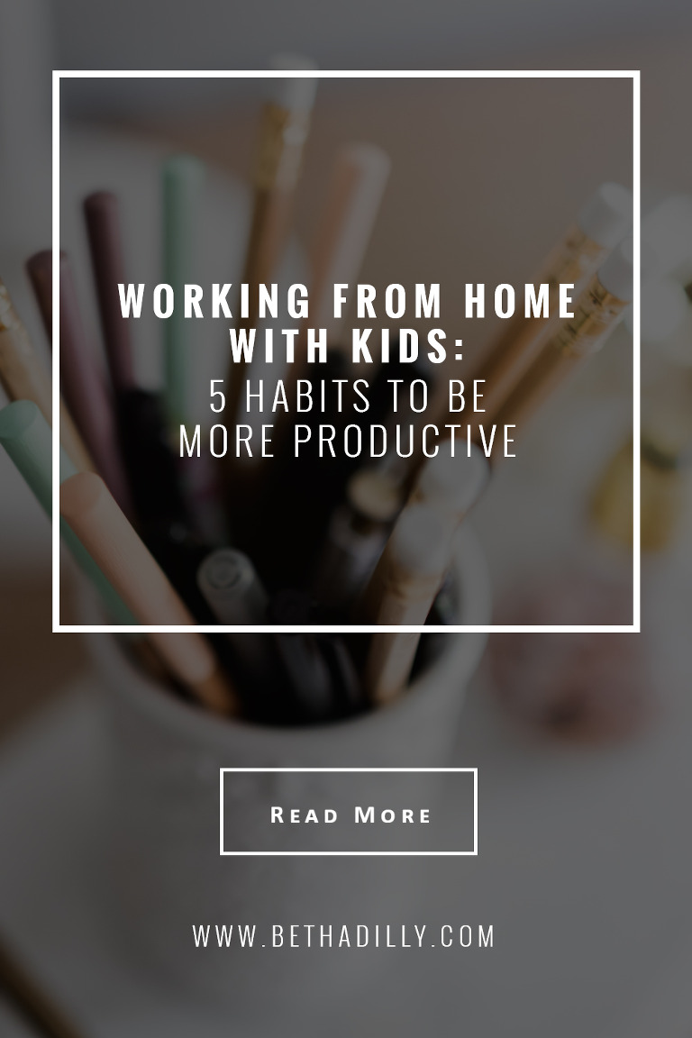 Working From Home With Kids : 5 Habits To Be More Productive | Bethadilly Photography 