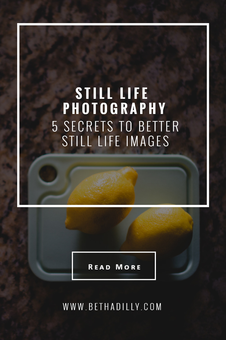 Still Life Photography: 5 Secrets To Better Still Life Images | Bethadilly Photography