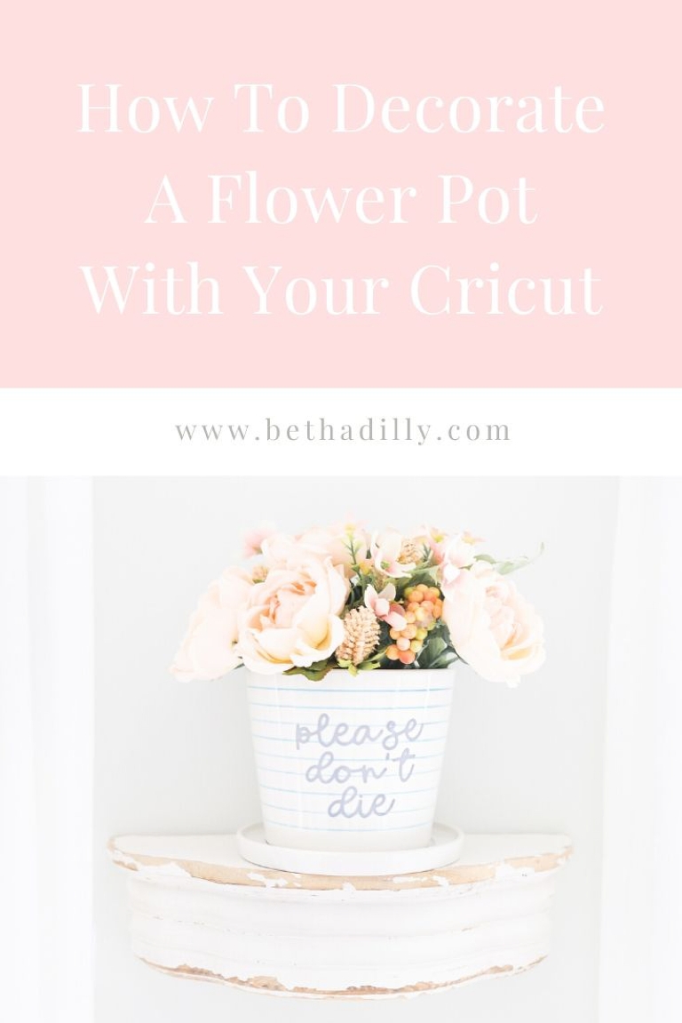 Decorate Flower Pots With Your Cricut | www.bethadilly.com