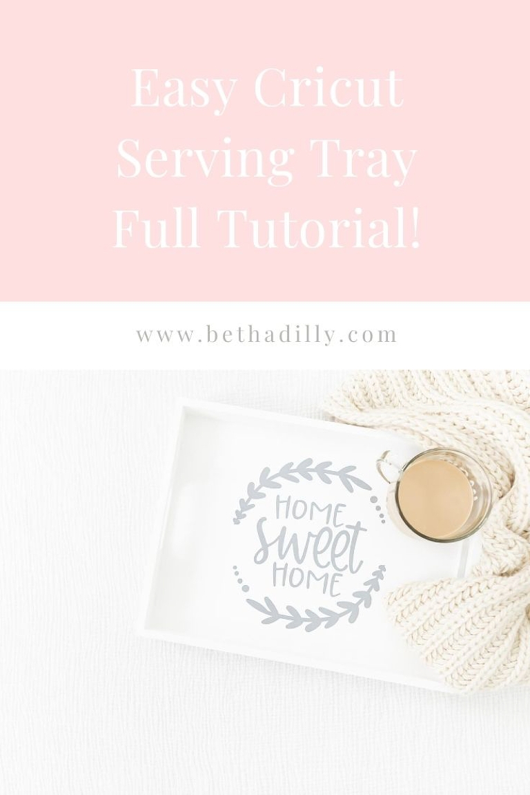 Cricut Serving Tray From Start to Finish! | www.bethadilly.com